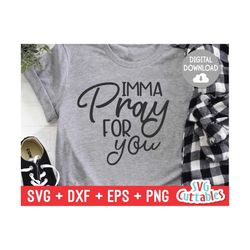 Imma Pray For You svg - Sarcastic Cut File - Funny svg - svg - dxf - eps - png - Silhouette - Cricut - Digital File