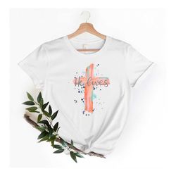 He lives Shirt, Jesus Easter Shirt, Happy Easter Shirt, Womens Easter Shirt, Easter Day, Cute Easter Shirt, Easter Famil