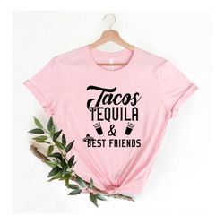 Tequila Tacos and Best Friends, Cinco De Mayo Shirts, Taco Party Shirts, Vacation Shirt, Bachelorette Shirts, Tequila Sh
