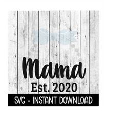 Mama Established 2020 SVG, New Baby SVG, SVG Files Instant Download, Cricut Cut Files, Silhouette Cut Files, Download, P