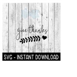 Give Thanks Thanksgiving Fall SVG, SVG Files, Instant Download, Cricut Cut Files, Silhouette Cut Files, Download, Print