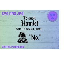 To Quote Hamlet No - Shakespeare SVG PNG JPG Clipart Digital Cut File Download for Cricut Silhouette Sublimation Art - P