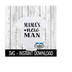 Mama's New Man SVG, Newborn Baby Bodysuit SVG Files, Instant Download, Cricut Cut Files, Silhouette Cut Files, Download,