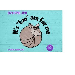 It's 'Too' A.M. for Me - Armadillo SVG PNG JPG Clipart Digital Cut File Download for Cricut Silhouette Sublimation Art -