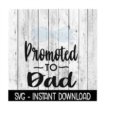 Promoted To Dad SVG, New Baby SVG, SVG Files Instant Download, Cricut Cut Files, Silhouette Cut Files, Download, Print