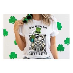 St.Patrick's Day Skeleton Shirt,Dead inside St Patricks Day Shirt,Shamrock Shirt,Womens St pattys Shirt,Patricks Day Gif