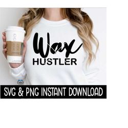Wax Hustler SVG, Wax Hustler PNG Files, Instant Download, Cricut Cut Files, Silhouette Cut Files, Download, Print