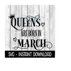 Queens Are Born In March SVG, Funny Birthday SVG Files, Instant Download, Cricut Cut Files, Silhouette Cut Files, Downlo