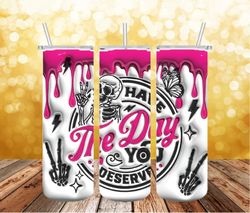 Have The Day You Coffee Png , 3D Tumbler Wrap, Straight Tumbler PNG Design 20oz/ 30oz Tumbler PNG File instant download