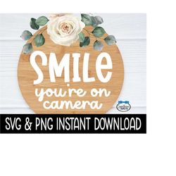 Smile You're On Camera SVG, Door Sign PNG, Farmhouse Door Sign SVG Instant Download, Cricut Cut Files, Silhouette Cut Fi