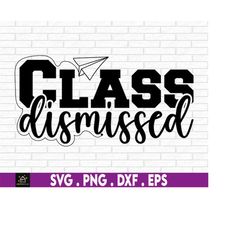 Class Dismissed Svg, End Of The School Year, End Of School, End Of Teacher's Year, Last Class Of The Year, Summer Vacati