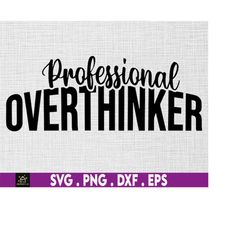 Professional Overthinker SVG, Anxiety Svg, Positive Shirt Svg, Mental Health Svg, Self Care Svg, Self Love Svg, Inspirat