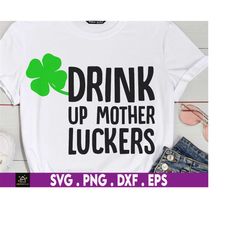 Drink Up Mother Luckers Svg, Irish Svg, Leprechaun Svg, Funny St Patty's Svg, Shamrock Svg, Green Svg, 4 Leaf Clover Svg
