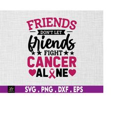 Friends Don't Let Friends Cancer Alone Svg Png, Breast Cancer Warrior, Pink Ribbon, Svg, Png Files For Cricut Sublimatio