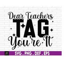 Dear Teachers Tag You're It, Back To School svg, Girls Back To School svg, Back To School Gift For Teacher, Kids Back To