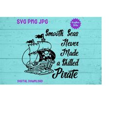 Smooth Seas Never Made A Skilled Pirate SVG PNG JPG Clipart Digital Cut File Download for Cricut Silhouette Sublimation
