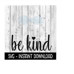 Be Kind SVG, Funny Wine SVG Files, Instant Download, Cricut Cut Files, Silhouette Cut Files, Download, Print