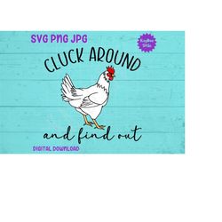 Cluck Around and Find Out - Chicken SVG PNG JPG Clipart Digital Cut File Download for Cricut Silhouette Sublimation Art