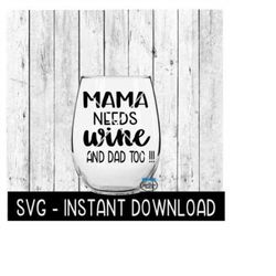 Mama Needs Wine And Dad Too SVG, Funny Wine SVG Files, Instant Download, Cricut Cut Files, Silhouette Cut Files, Downloa