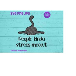 People Kinda Stress Meowt - Cat SVG PNG JPG Clipart Digital Cut File Download for Cricut Silhouette - Personal Use Only