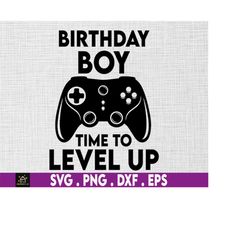 Birthday Boy Time To Level Up, birthday boy svg, birthday party svg, birthday squad svg, gamer svg - Printable, Cricut &