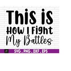 This is How I Fight My Battles Svg, God Svg Png, Christian Worship, Cross Png, Prayer Shirt Svg