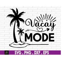 Vacay Mode On SVG,  Vacation Svg, Trip Svg, Beach Svg, Vacation 2022 Svg, Svg for Cricut, Summer Svg, Family Vacation Sv