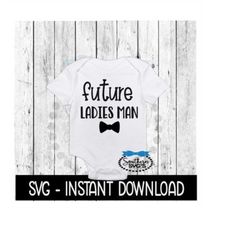 Future Ladies Man SVG, Newborn Baby Bodysuit SVG Files, Instant Download, Cricut Cut Files, Silhouette Cut Files, Downlo