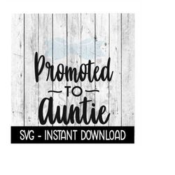Promoted To Auntie SVG, New Baby SVG, SVG Files Instant Download, Cricut Cut Files, Silhouette Cut Files, Download, Prin