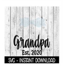 Grandpa Established 2020 SVG, New Baby SVG, SVG Files Instant Download, Cricut Cut Files, Silhouette Cut Files, Download