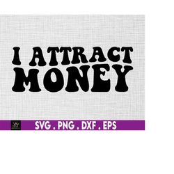 I attract money svg, luxury svg, wealthy svg, millionaire svg, rich svg, hustle svg,