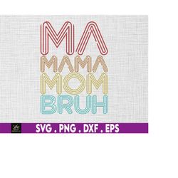 Ma Mama Mom Bruh Mommy Svg, Mom Life Svg, Motherhood Svg, Happy Mother Day, Mother's Day Svg, Mommy Svg,