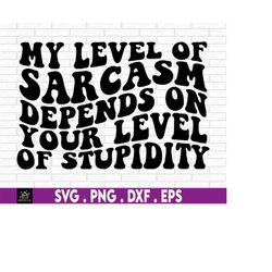 My Level Of Sarcasm Svg, sarcasm svg, stupidity svg, resting bitch face svg, attitude svg, sassy svg, rude svg, offend s