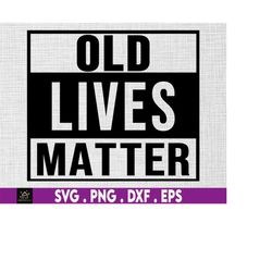 old lives matter svg grandma svg, grandpa svg, grandfather svg, grandad svg, grandparent svg - printable, cricut & silho