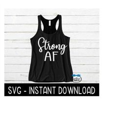 Strong AF SVG, Workout SvG File, Exercise Tee SVG, Instant Download, Cricut Cut Files, Silhouette Cut Files, Download