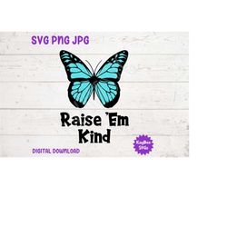Raise 'Em Kind - Butterfly SVG PNG JPG Clipart Digital Cut File Download for Cricut Silhouette Sublimation Printable Art