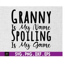 Granny Is My Name, Spoiling Is My Game svg, Granny svg, Instant Digital Download files included!