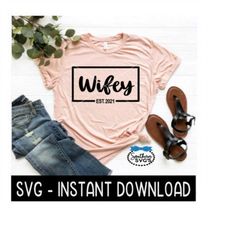 Wifey Est 2021 SVG, Wedding Honeymoon Tee Shirt SVG Files, Instant Download, Cricut Cut Files, Silhouette Cut Files, Dow