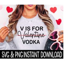 Valentine's Day SVG, V Is For Valentine Vodka PNG, Tee Shirt PnG Instant Download, Cricut Cut Files, Silhouette Cut File