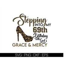 Stepping into my 69th with God's grace and mercy SVG, 69th birthday svg, Gods Grace and Mercy svg, Grandmad birthday svg