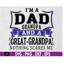 I'm A Dad Grandpa And A Great Grandpa Nothing Scares Me Svg, Funny Gift For Him, Father Day Gift, Gift For Dad, Papa, Gr