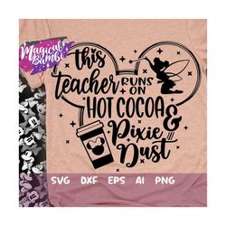 This Teacher Runs on Hot Cocoa and Pixie Dust Svg, Mouse Ears Svg, Bow Mouse Svg, Magic Castle Svg, Main Street Svg, Dxf