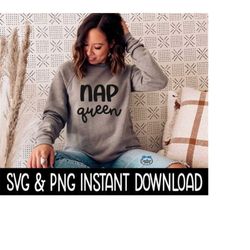 Nap Queen SVG, PNG Sweatshirt SVG Files, Tee Shirt SvG Instant Download, Cricut Cut Files, Silhouette Cut Files, Downloa