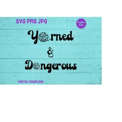 Yarned and Dangerous Knit/Crochet SVG PNG JPG Clipart Digital Cut File Download for Cricut Silhouette Sublimation Art -
