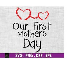 Our First Mother's Day Svg, Happy Mother's Day Svg, Mommy & Me Svg, New Mom And Baby Svg, Gift For Her, Baby Boy Girl Sv