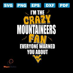 I'm the crazy Moutaineers fan everyone warned you about Moutaineers svg