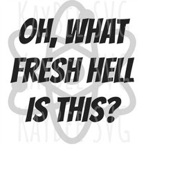 oh what fresh hell is this svg png jpg clipart digital cut file download for cricut silhouette sublimation printable art