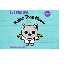 Holier Than Meow - Kawaii Cute Cat SVG PNG JPG Clipart Digital Cut File Download for Cricut Silhouette Sublimation Art-