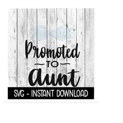 Promoted To Aunt SVG, New Baby SVG, SVG Files Instant Download, Cricut Cut Files, Silhouette Cut Files, Download, Print