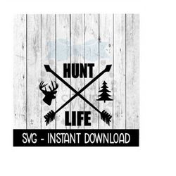 Hunt Life SVG, Arrows Deer SVG Files, Farmhouse Sign SVG Instant Download, Cricut Cut Files, Silhouette Cut Files, Downl